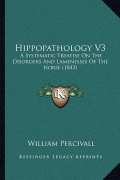 portada hippopathology v3: a systematic treatise on the disorders and lamenesses of the horse (1843) (en Inglés)