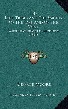 portada the lost tribes and the saxons of the east and of the west: with new views of buddhism (1861) (en Inglés)