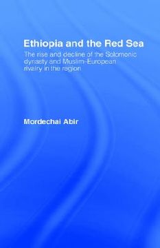 portada ethiopia and the red sea: the rise and decline of the solomonic dynasty and muslim-european rivalry in the region