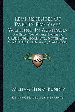 portada reminiscences of twenty-five years yachting in australia: an essay on manly sports, a cruise on shore, etc., notes of a voyage to china and japan (188 (in English)