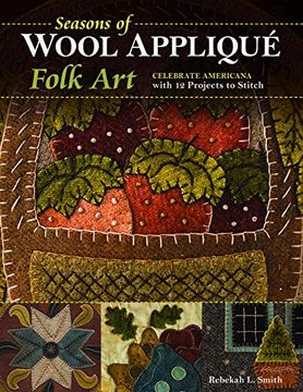 portada Seasons Of Wool Applique Folk Art: Celebrate Americana With 12 Projects To Stitch (en Inglés)