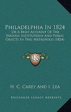 portada philadelphia in 1824: or a brief account of the various institutions and public objects in this metropolis (1824) (in English)