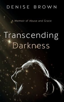 portada Transcending Darkness: A Memoir of Abuse and Grace (en Inglés)