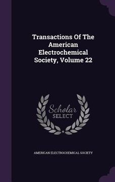 portada Transactions Of The American Electrochemical Society, Volume 22 (en Inglés)