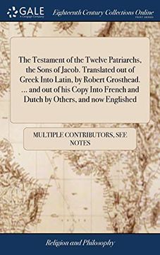 portada The Testament of the Twelve Patriarchs, the Sons of Jacob. Translated out of Greek Into Latin, by Robert Grosthead. And out of his Copy Into French and Dutch by Others, and now Englished 
