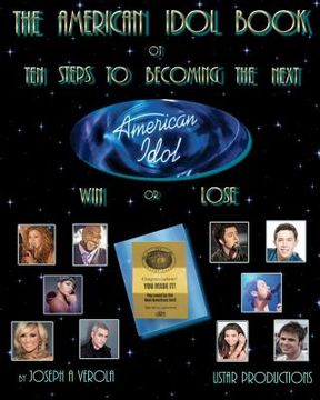 portada the american idol book or ten steps to becoming the next american idol -win or lose - 2nd edition (en Inglés)