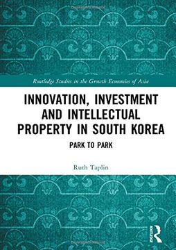 portada Innovation, Investment and Intellectual Property in South Korea: Park to Park (Routledge Studies in the Growth Economies of Asia) (en Inglés)