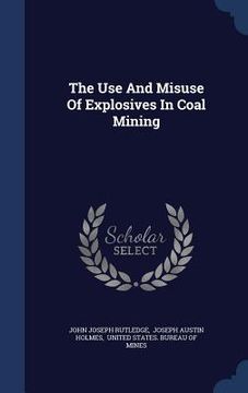 portada The Use And Misuse Of Explosives In Coal Mining