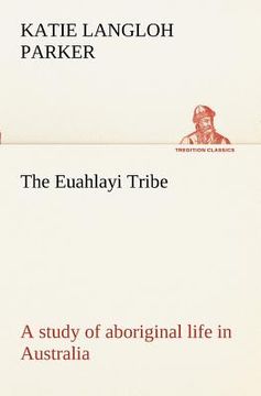portada the euahlayi tribe; a study of aboriginal life in australia (in English)