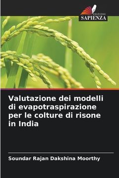 portada Valutazione dei modelli di evapotraspirazione per le colture di risone in India (en Italiano)