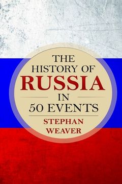 portada The History of Russia in 50 Events: (Russian History - Napoleon In Russia - The Crimean War - Russia In World War - The Cold War) (en Inglés)