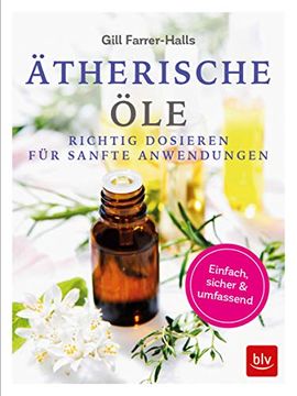 portada Ätherische Öle: Richtig Dosieren für Sanfte Anwendungen Einfach - Sicher - Umfassend (en Alemán)