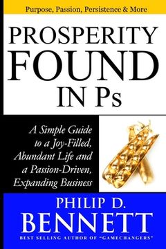 portada Prosperity Found in Ps: A Simple Guide to a Joy-Filled, Abundant Life and a Passion-Driven, Expanding Business (en Inglés)