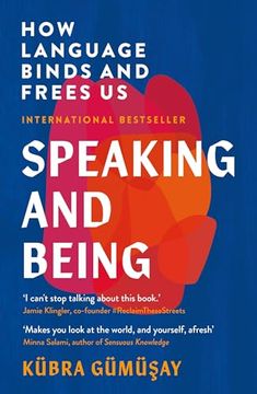 portada Speaking and Being: How Language Binds and Frees us