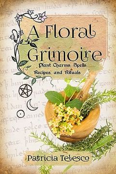 portada A Floral Grimoire: Plant Charms, Spells, Recipes, and Rituals (en Inglés)