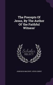 portada The Precepts Of Jesus, By The Author Of 'the Faithful Witness'