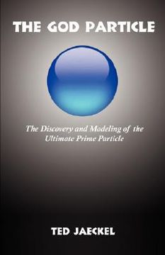 portada the god particle: the discovery and modeling of the ultimate prime particle (en Inglés)