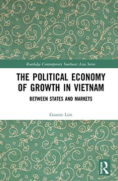 portada The Political Economy of Growth in Vietnam: Between States and Markets (Routledge Contemporary Southeast Asia Series) (en Inglés)