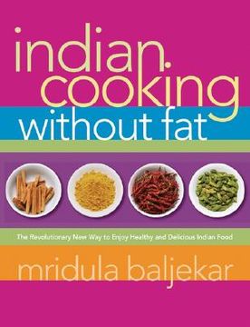 indian cooking without fat,the revolutionary new way to enjoy healthy and delicious indian food