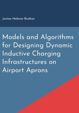 portada Models and Algorithms for Designing Dynamic Inductive Charging Infrastructures on Airport Aprons (en Inglés)