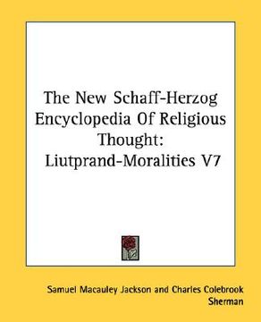 portada the new schaff-herzog encyclopedia of religious thought: liutprand-moralities v7