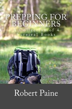 portada Prepping for Beginners: A Collection of 4 Survival Books (en Inglés)