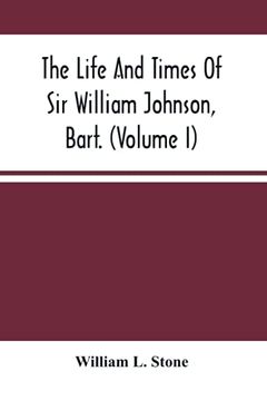 portada The Life and Times of sir William Johnson, Bart. (Volume i) (in English)