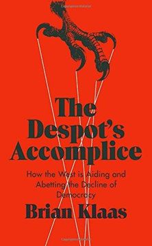 portada The Despot's Accomplice: How The West Is Aiding And Abetting The Decline Of Democracy 