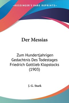 portada Der Messias: Zum Hundertjahrigen Gedachtnis Des Todestages Friedrich Gottlieb Klopstocks (1903) (en Alemán)