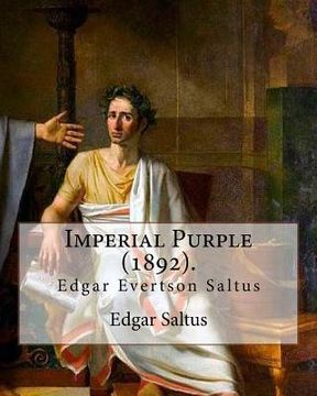 portada Imperial Purple (1892). By: Edgar Saltus: Edgar Evertson Saltus (October 8, 1855 - July 31, 1921) was an American writer known for his highly refi (en Inglés)