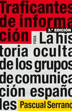 portada Traficantes de Informacion: La Historia Oculta de los Grupos de c Omunicacion Españoles (3ª Ed. ) (in Spanish)