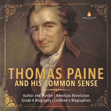 portada Thomas Paine and His Common Sense Author and Thinker American Revolution Grade 4 Biography Children's Biographies (en Inglés)