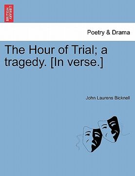 portada the hour of trial; a tragedy. [in verse.] (en Inglés)
