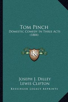portada tom pinch: domestic comedy in three acts (1884) (en Inglés)