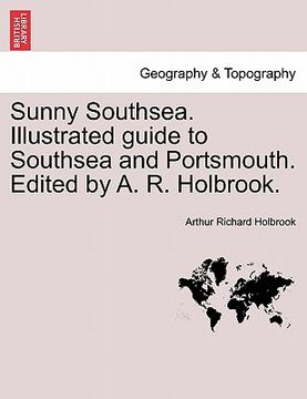 portada sunny southsea. illustrated guide to southsea and portsmouth. edited by a. r. holbrook. (en Inglés)