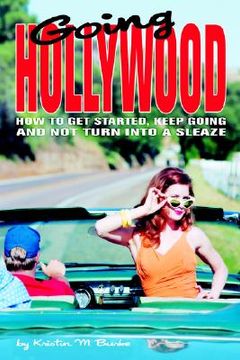 portada going hollywood: how to get started, keep going and not turn into a sleaze