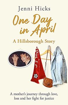 portada One Day in April - A Hillsborough Story: A Mother's Journey Through Love, Loss and Her Fight for Justice (en Inglés)