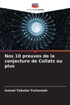 portada Nos 10 preuves de la conjecture de Collatz ou plus (en Francés)