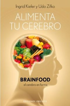 portada Alimenta Tu Cerebro-Brainfood: El Cerebro en Forma = Feed Your Brain-Brainfood (in Spanish)