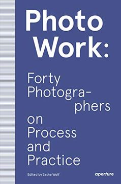 portada Photowork: Forty Photographers on Process and Practice (en Inglés)