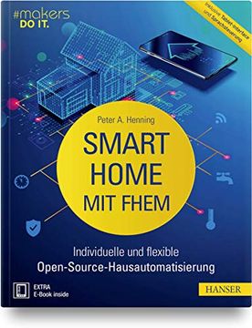 portada Smart Home mit Fhem: Individuelle und Flexible Open-Source-Hausautomatisierung. Inklusive Tablet-Interface und Sprachsteuerung (Makers do it) (en Alemán)