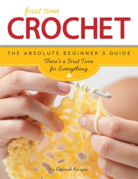 portada First Time Crochet: The Absolute Beginner'S Guide: There'S a First Time for Everything: 3 