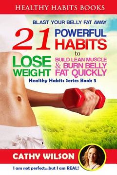 portada Healthy Habits for Life: BLAST YOUR BELLY FAT - 21 Powerful Habits to Lose Weight (Mini Habits, Increase Metabolism, Sleep Sound, Prevent Diabe (en Inglés)