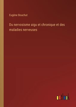 portada Du nervosisme aigu et chronique et des maladies nerveuses (en Francés)