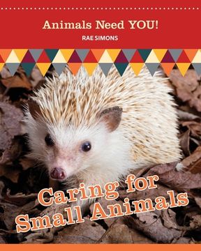 portada Caring for Small Animals (Animals Need YOU!) (in English)
