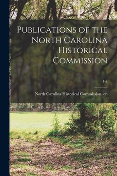 portada Publications of the North Carolina Historical Commission; 1-3 (en Inglés)