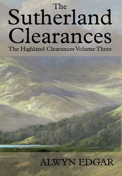 portada The Sutherland Clearances: The Highland Clearances Volume Three (in English)