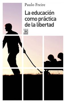 portada La Educacion Como Practica de la Libertad (in Spanish)