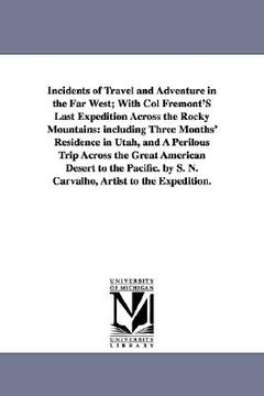 portada incidents of travel and adventure in the far west; with col fremont's last expedition across the rocky mountains: including three months' residence in (in English)