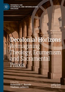 portada Decolonial Horizons: Reimagining Theology, Ecumenism and Sacramental PRAXIS